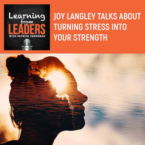 Joy Langley Talks About Turning Stress Into Your Strength