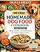 The Easy Homemade Dog Food Cookbook: 150+ Vet-Inspired, Allergy-Friendly & Anti-Inflammatory Recipes with Easy, Freezer-Friendly Meal Plans for ... Energy & Longevity at Every Life Stage