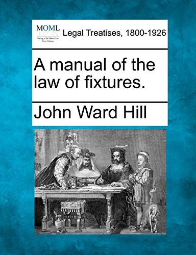 A Manual of the Law of Fixtures.