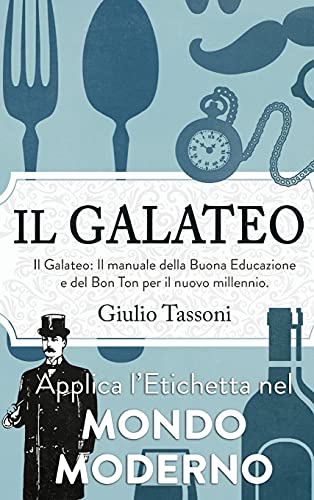 Galateo Moderno: Il manuale della Buona Educazione e del Bon Ton per il nuovo millennio. Applica l'Etichetta nel mondo moderno.