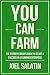 You Can Farm: The Entrepreneur's Guide to Start & Succeed in a Farming Enterprise
