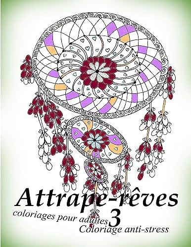 Attrape-reves 3 - coloriages pour adultes: Coloriage anti-stress (French Edition)