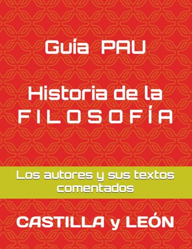Guía Prueba EBAU. Historia de la F I L O S O F Í A. Castilla y LEÓN: Los autores y sus textos comentados.