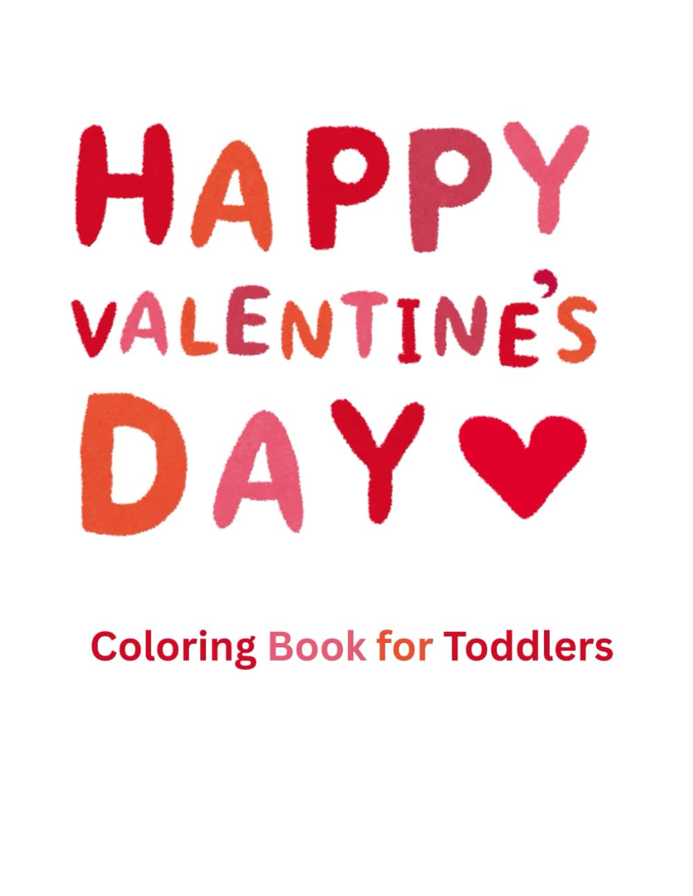Valentine’s Coloring Book for Toddlers: Simple Valentine Coloring Pages for Ages 1–4