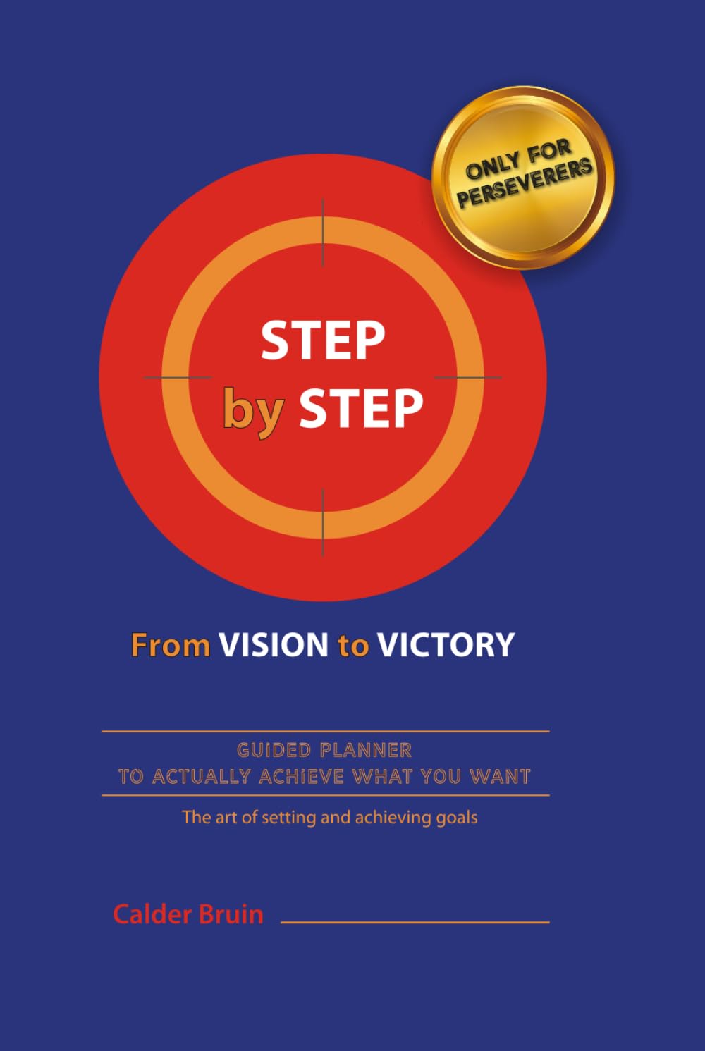 STEP by STEP from VISION to VICTORY: The Art of Setting and Achieving Goals