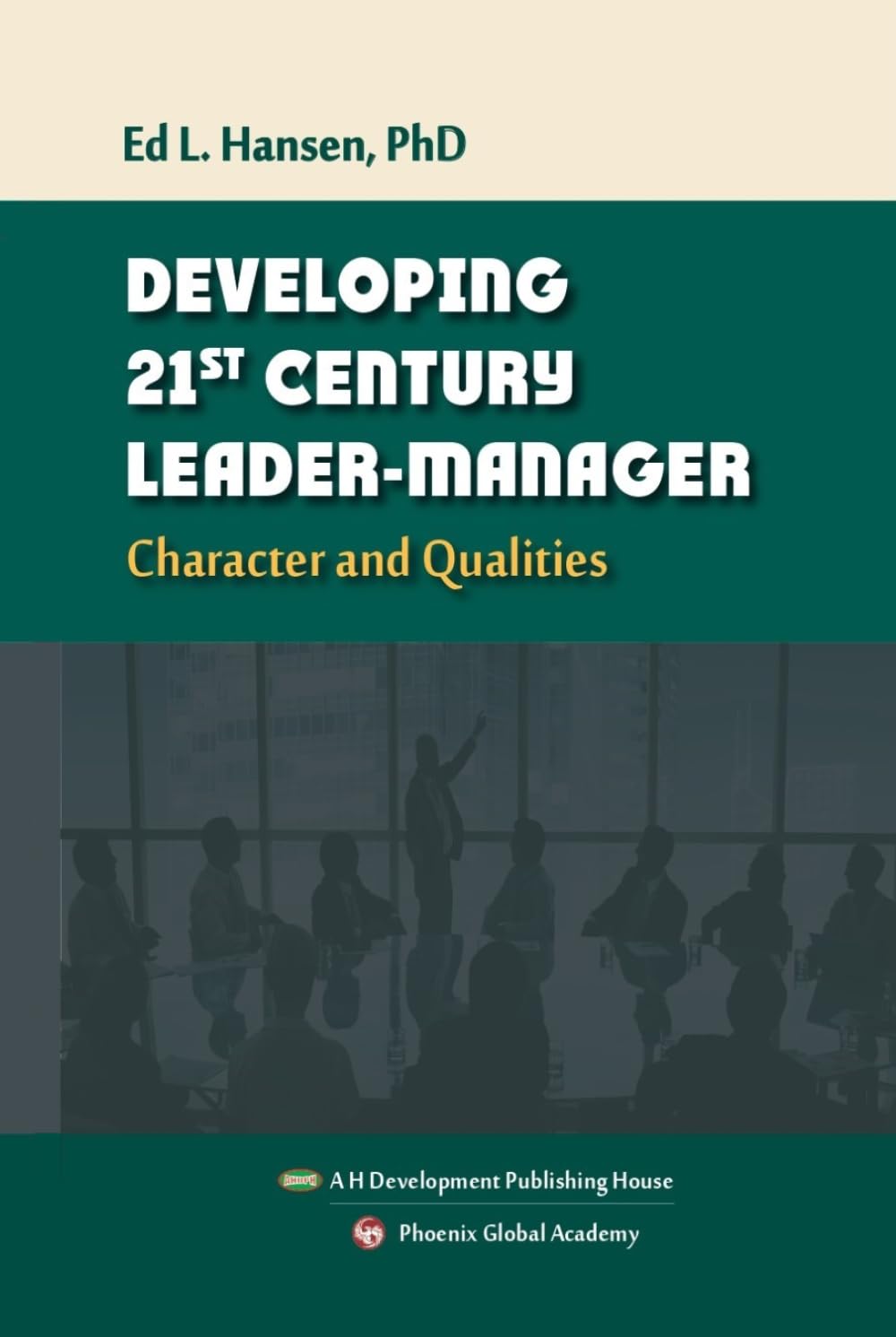 Developing 21st Century Leader-Manager: Character and Qualities