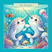The Narwhal: Amazing Animals B0DXFHV74F Book Cover