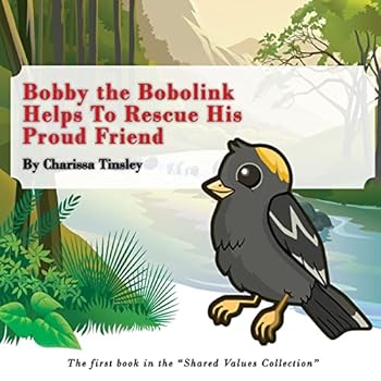 Paperback Bobby the Bobolink Helps To Rescue His Proud Friend: The first book in the "Shared Values Collection." Book