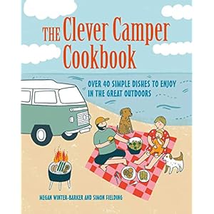 The Clever Camper Cookbook: Over 40 simple recipes to enjoy in the great outdoors Hardcover – 13 Jun. 2023