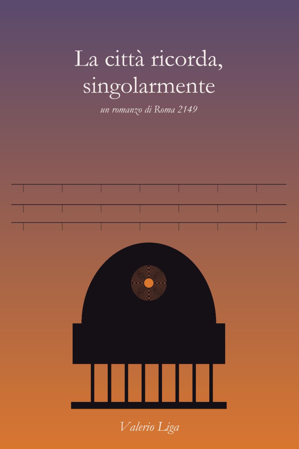 La città ricorda, singolarmente: Un romanzo di Roma 2149