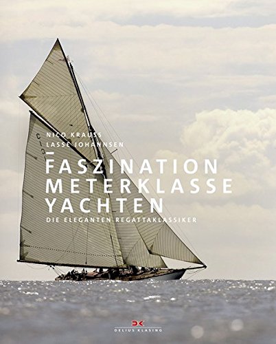 Faszination Meterklasseyachten: Die eleganten Regattaklassiker Faszination Meterklasseyachten: Die eleganten Regattaklassiker