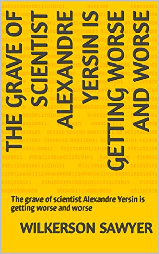 The grave of scientist Alexandre Yersin is getting worse and worse: The grave of scientist Alexandre Yersin is getting worse and worse (English Edition)