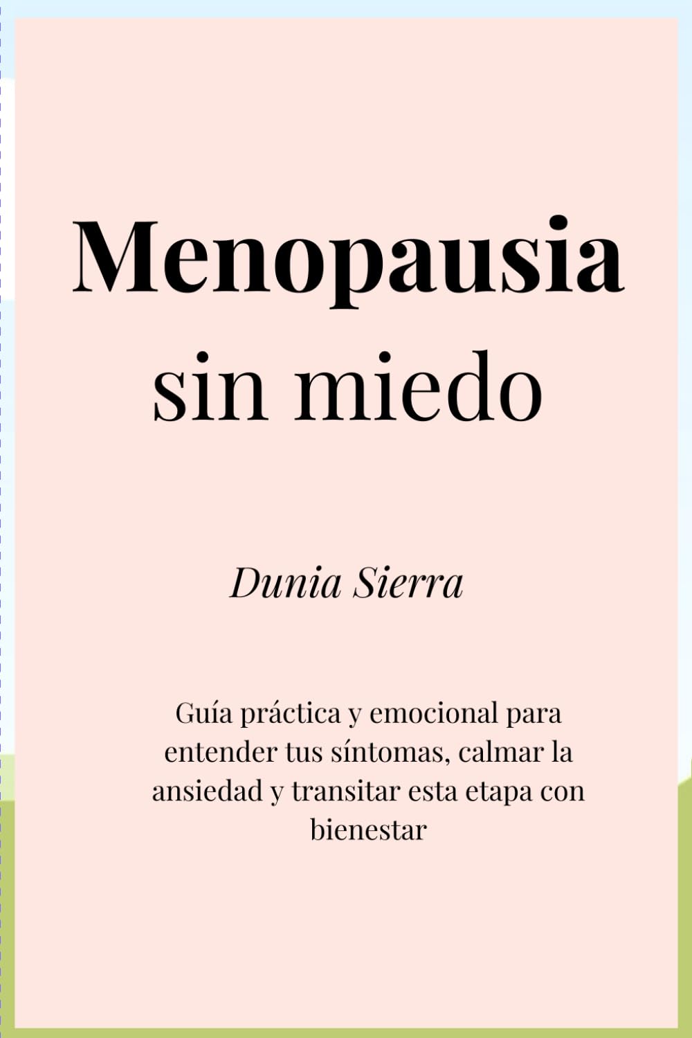 Menopausia sin miedo: Guía práctica y emocional para entender tus síntomas, calmar la ansiedad y transitar la perimenopausia con bienestar