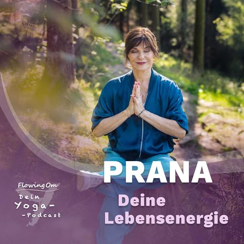 Ep107 FlowingOm - Dein Yoga-Podcast - Prāṇa – Deine Lebensenergie