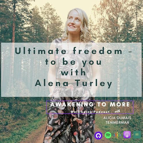 26. Ultimate freedom to be YOU with Somatic Practitioner, Alena Turley