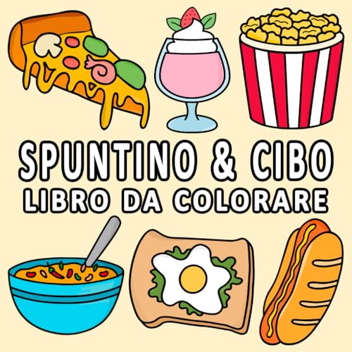 Spuntino & Cibo: Libro da Colorare per Tutte le età, Adulti e Bambini, Grande, Audace e Facile, Disegni per il Relax con una Varietà di Cibi, Bevande, Frutta e Dessert.