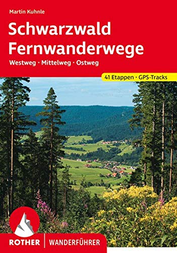 Schwarzwald Ferwanderwege: Westweg - Mittelweg - Ostweg. 41 Etappen. Mit GPS-Tracks (Rother Wanderf Schwarzwald Ferwanderwege: Westweg - Mittelweg - Ostweg. 41 Etappen. Mit GPS-Tracks (Rother Wanderf