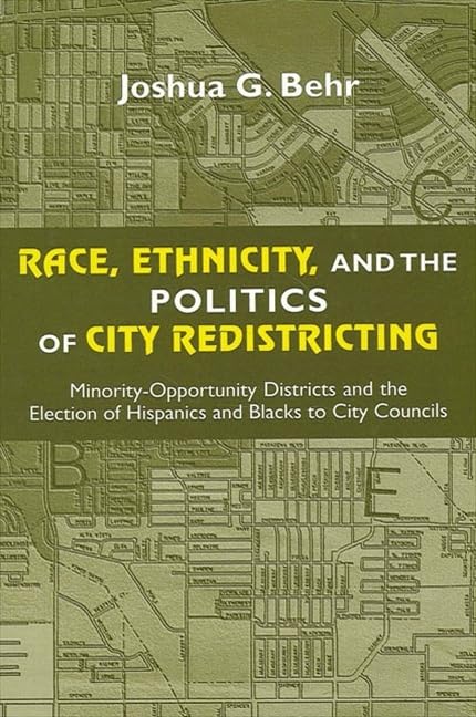 Race, Ethnicity, and the Politics of City Redistricting: Minority-Opportunity Districts and the Election of Hispanics and Blacks to City Councils (African American Studies)