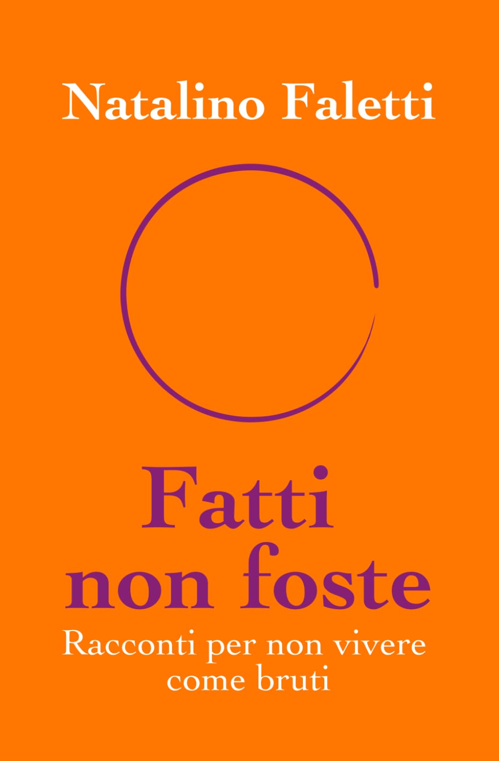 Fatti non foste: Racconti per non vivere come bruti