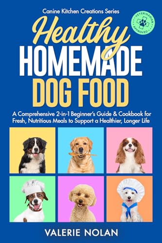 Healthy Homemade Dog Food (Canine Kitchen Creation Series): A Com...