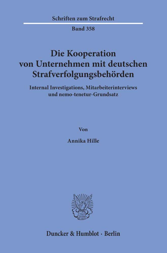 Die Kooperation Von Unternehmen Mit Deutschen Strafverfolgungsbehorden: Internal Investigations, Mitarbeiterinterviews Und Nemo-Tenetur-Grundsatz