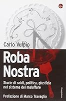 Roba nostra: storie di soldi, politica, giustizia nel sistema del malaffare 8842815411 Book Cover