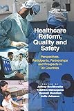 Healthcare Reform, Quality and Safety: Perspectives, Participants, Partnerships and Prospects in 30 Countries