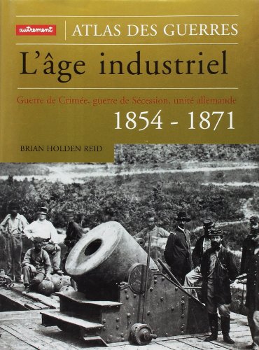Télécharger L'Âge industriel : Guerre de Crimée, guerre de Sécession, unité allemande : 1854-1871 Gratuit