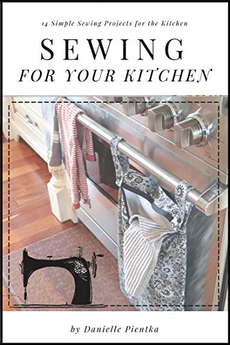 Sewing For Your Kitchen: 14 Simple Sewing Projects for the Kitchen image 2