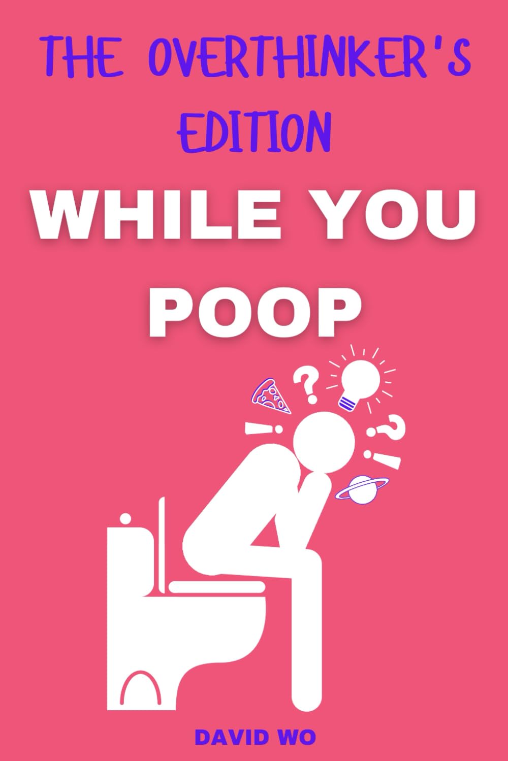 While You Poop - The Overthinker's Edition: A Hilarious Bathroom Book with Word Games, Twisted Thoughts, Brain Dumps, and Toilet Humor for Adults (The Ultimate Bathroom Activity Book)