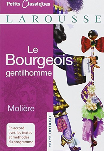 Le Bourgeois Gentilhomme (Petites Classiques) (French Edition) by Moliere published by Larousse Editions (2007)      Mass Market Paperback – January 1, 1994