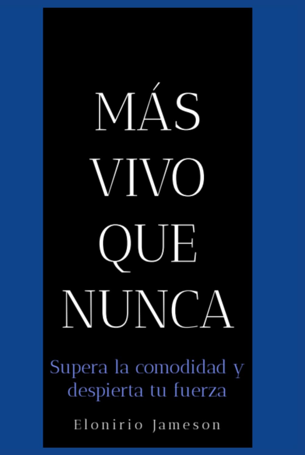 Más vivo que nunca: Supera la comodidad y despierta tu fuerza
