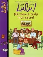 C'est la vie Lulu, Tome 12: Ma mère a trahi mon secret (C'est la vie Lulu (12)) 2747006077 Book Cover