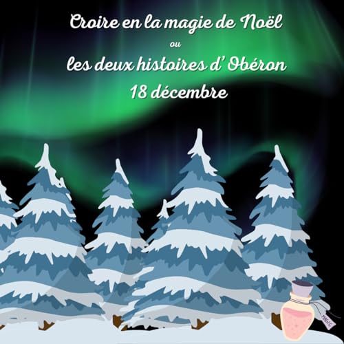 Calendrier de l'Avent Croire en la magie de No&euml;l ou les deux histoires d'Ob&eacute;ron - 18 d&eacute;cembre