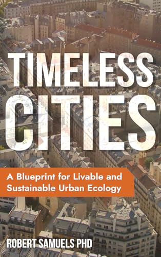 Timeless Cities: A Blueprint for Livable and Sustainable Urban Ecology (Discovering Timeless Cities...