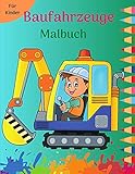 Baufahrzeuge Malbuch für Kinder: Lustige Malvorlagen mit großen Trucks, Kippern, Traktoren, Kränen und Baggern für Kinder und Kleinkinder l ... Fahrzeug-Malbuch für Kinder und Kleinkinder