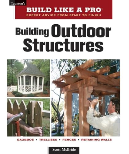 Building Outdoor Structures (Taunton's Build Like a Pro)