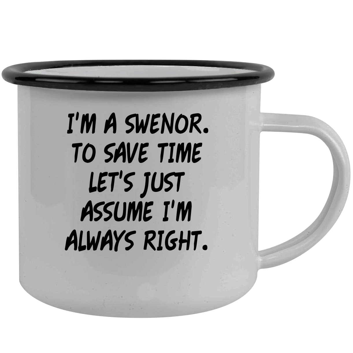 I'm A Swenor. To Save Time Let's Just Assume I'm Always Right. - Stainless Steel 12oz Camping Mug, Black