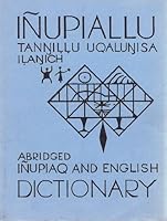 Inupiallu Tannillu Uqalunisa Ilanich Abridged Inupiaq and English Dictionary 0933769199 Book Cover