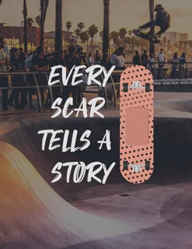 Every Scar Tells a Story LARGE #3: Skateboarding Notebook College Ruled to Write in 8.5x11" LARGE 100 Lined Pages - Cool skateboarders gifts