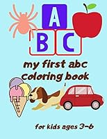 my first abc coloring book: my first abc coloring book ( for kids ages 3-6 ) cover matte finish, size 8.5*11 inshes, 54 pages. B08BW8KTR3 Book Cover