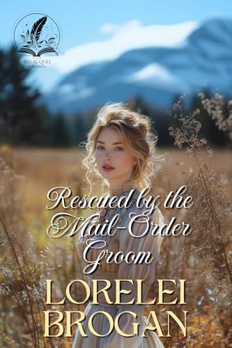 Rescued by the Mail-Order Groom: A Historical Western Romance Novel (Love and Valor on the Frontier)