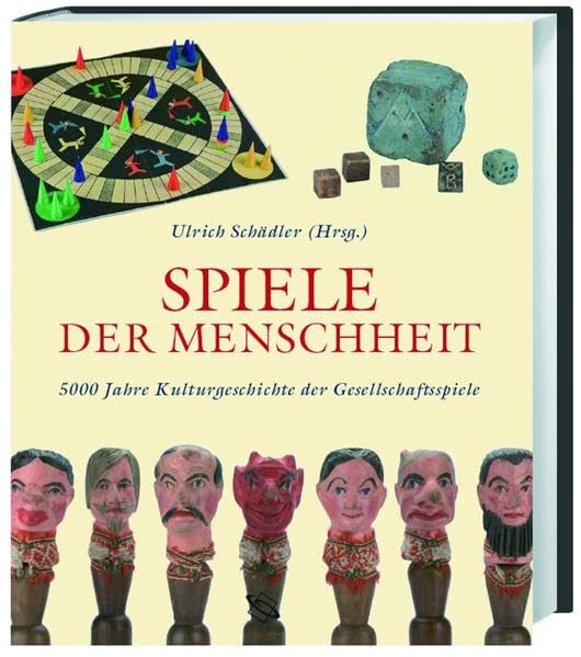Spiele der Menschheit: 5000 Jahre Kulturgeschichte der Gesellschaftsspiele