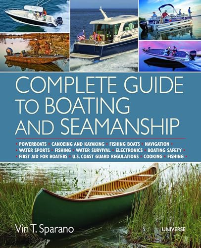 Complete Guide to Boating and Seamanship: Powerboats - Canoeing and Kayaking - Fishing Boats - Navigation - Water Sports - Fishing - Water Survival - ... - Boating Safety - First Aid For Boaters