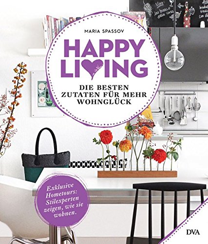 Happy living: Die besten Zutaten für mehr Wohnglück - Exklusive Hometours: Stilexperten zeigen, wi Happy living: Die besten Zutaten für mehr Wohnglück - Exklusive Hometours: Stilexperten zeigen, wi
