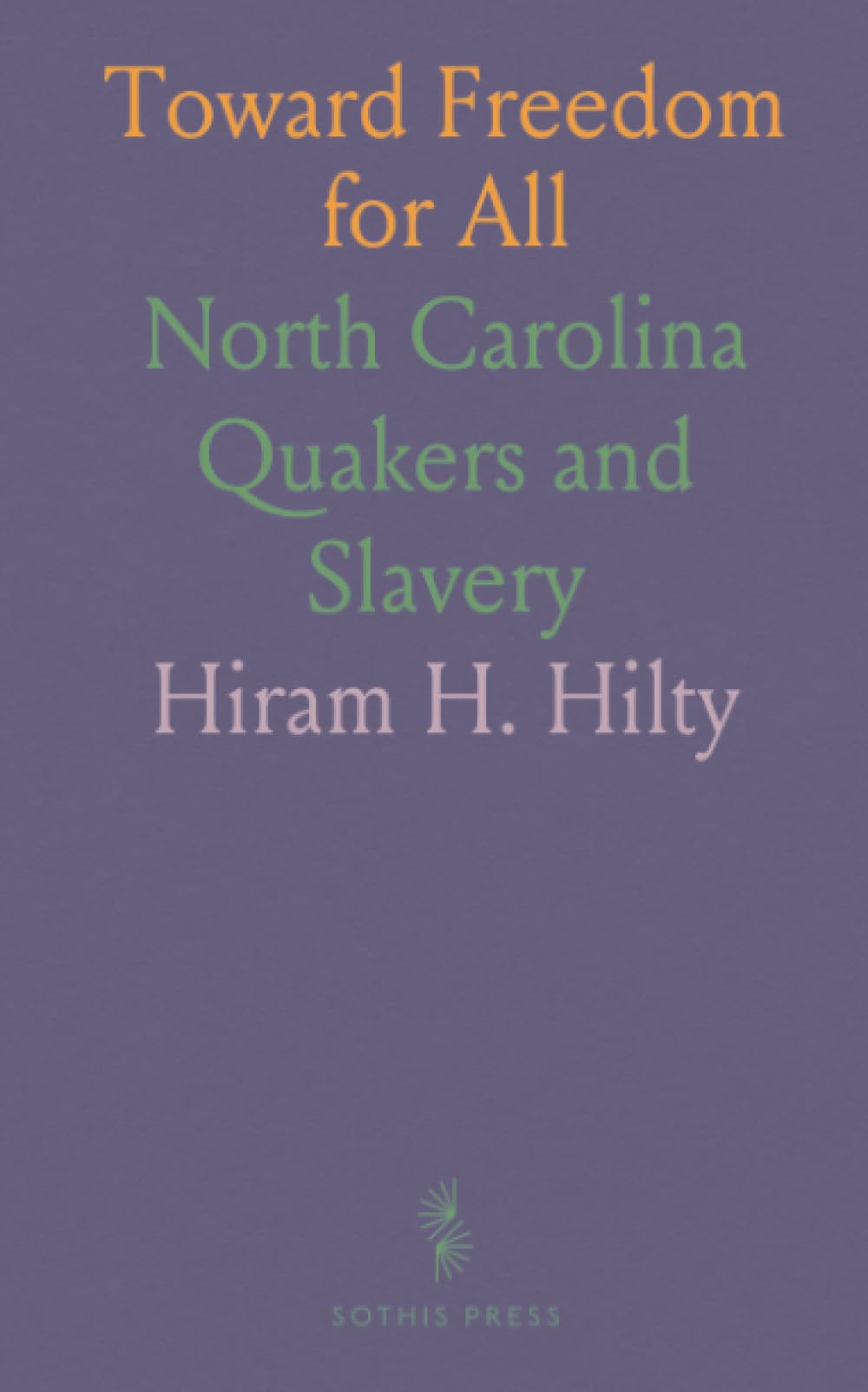 Toward Freedom for All: North Carolina Quakers and Slavery