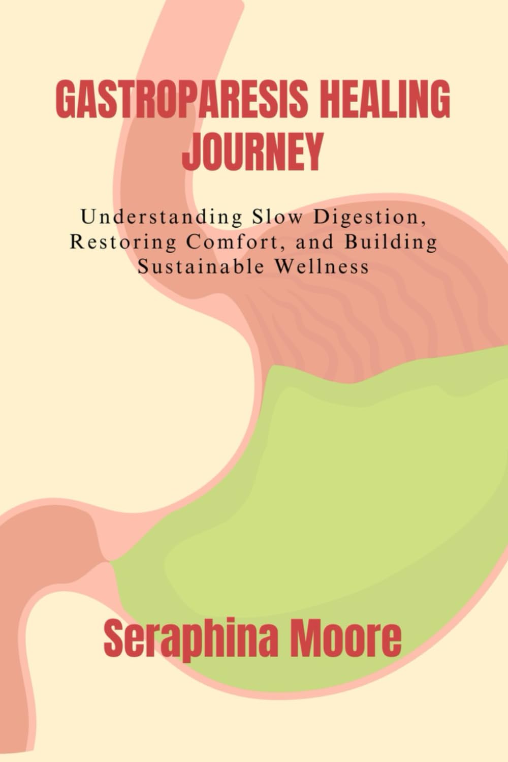 GASTROPARESIS HEALING JOURNEY: Understanding Slow Digestion, Restoring Comfort, and Building Sustainable Wellness