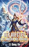 Der Aufstieg des Drachen-Kultivators: Ein Xianxia-Epos über Kultivierung...