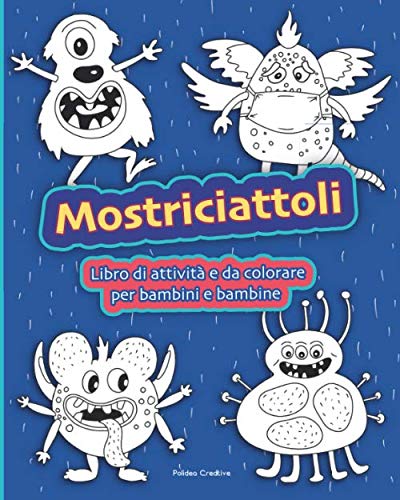 Mostriciattoli - libro di attività e da colorare per bambini e bambine: disegni da colorare, tracciare, punti da unire, labirinti, età 3-8 anni