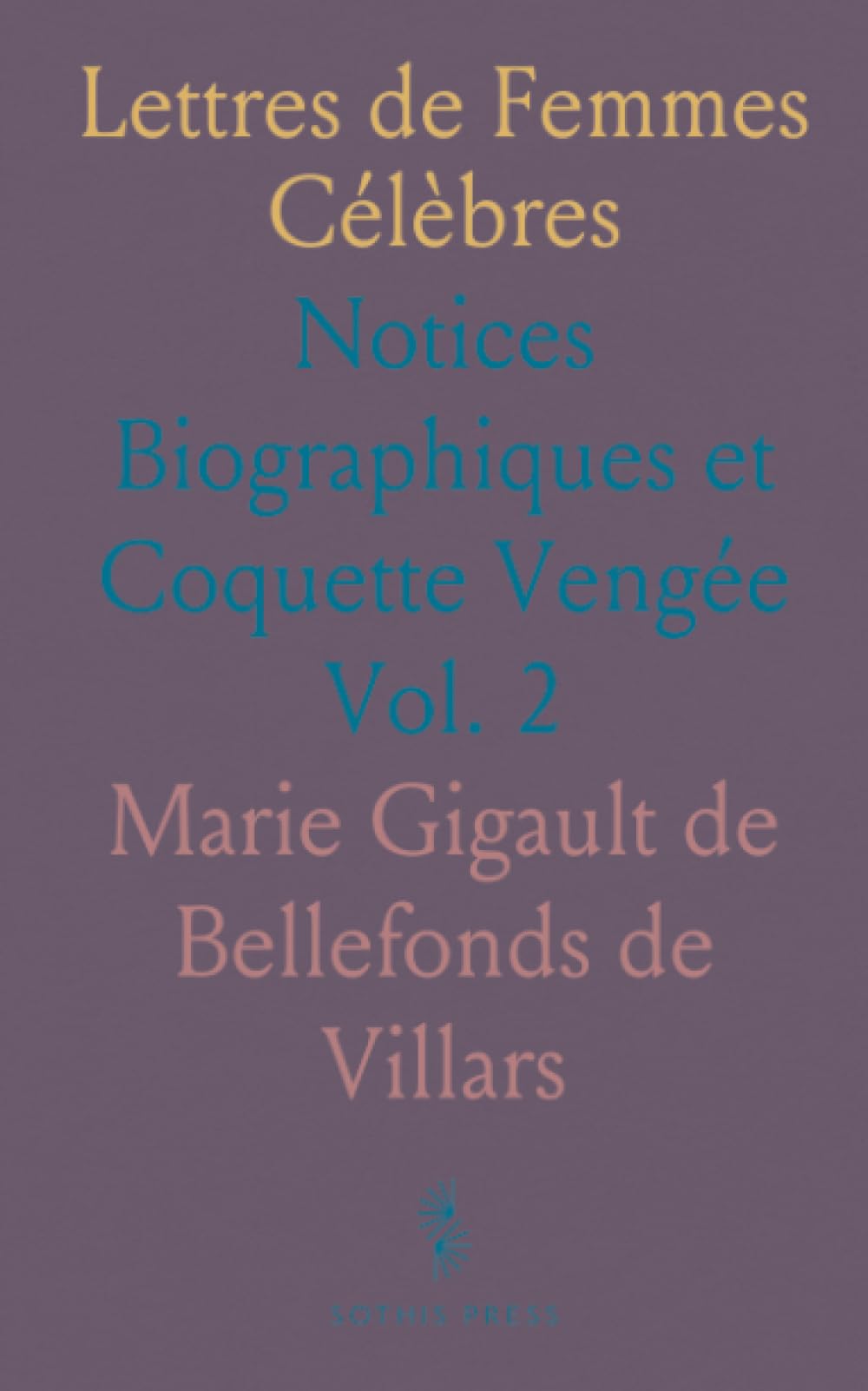 Lettres de Femmes Célèbres: Notices Biographiques et Coquette Vengée